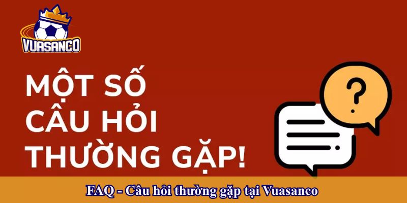 FAQ - Câu hỏi thường gặp tại Vuasanco